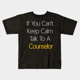 If You Can't Keep Calm Talk To A Counselor Kids T-Shirt